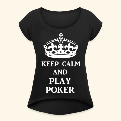 keep calm play poker wht - Women's Roll Cuff T-Shirt