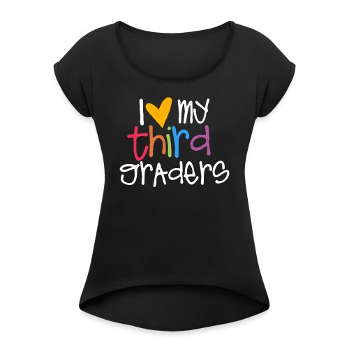 I Love My Third Graders Teacher Shirt - Women's Roll Cuff T-Shirt