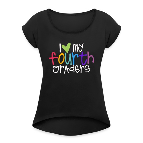 I Love My Fourth Graders Teacher Shirt - Women's Roll Cuff T-Shirt