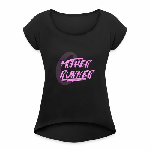 MotherRunner - Women's Roll Cuff T-Shirt