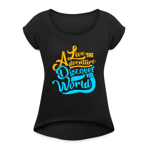Live the Adventure - Women's Roll Cuff T-Shirt
