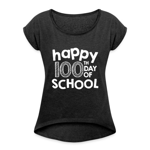 Happy 100th Day of School Chalk Teacher Shirts - Women's Roll Cuff T-Shirt