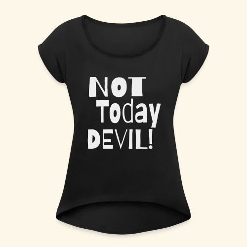 not today devil - Women's Roll Cuff T-Shirt