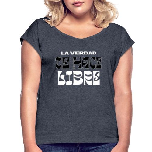La Verdad te Hace Libre - Women's Roll Cuff T-Shirt