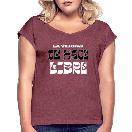 La Verdad te Hace Libre - Women's Roll Cuff T-Shirt