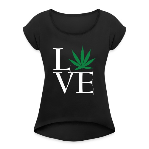 Love Weed - Women's Roll Cuff T-Shirt