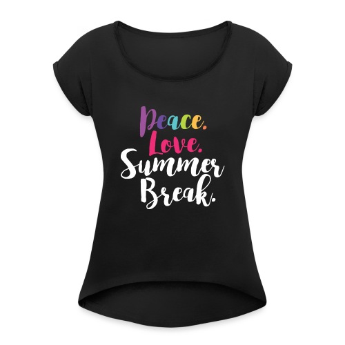 Peace Love Summer Break Teacher T-Shirts - Women's Roll Cuff T-Shirt