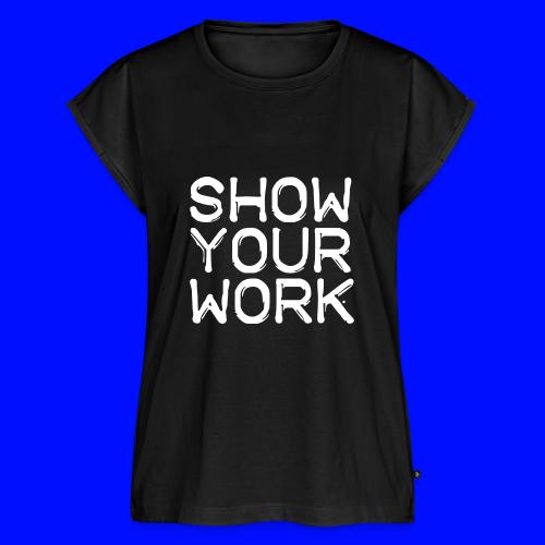 Show Your Work Teachers T-Shirts - Women's Premium Roll Up Sleeve T-Shirt