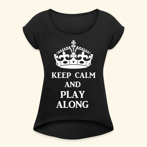 keep calm play along wht - Women's Roll Cuff T-Shirt