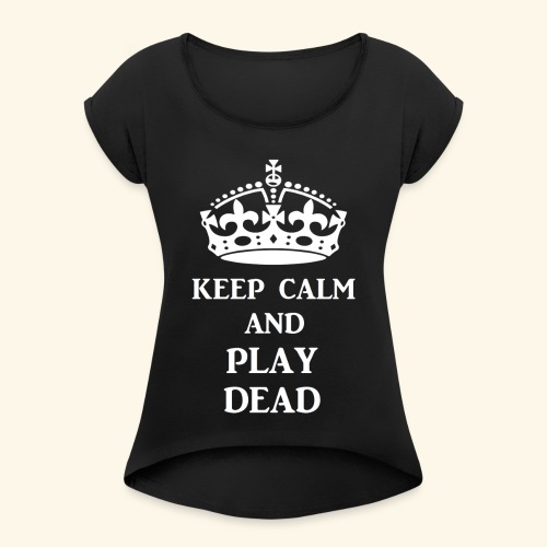 keep calm play dead wht - Women's Roll Cuff T-Shirt