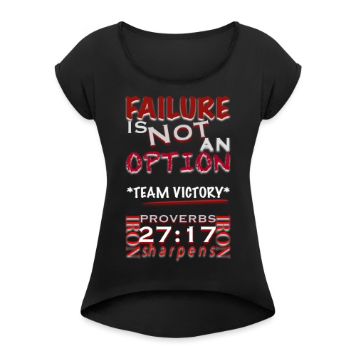 FAILURE IS NOT AN OPTION *TEAM VICTORY* - Women's Roll Cuff T-Shirt