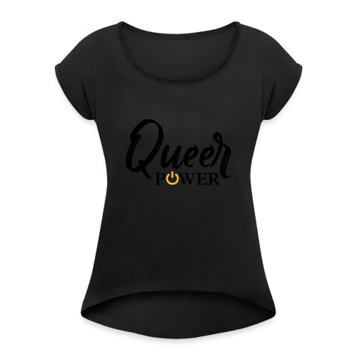 Queer Power T-shirt - Women's Roll Cuff T-Shirt