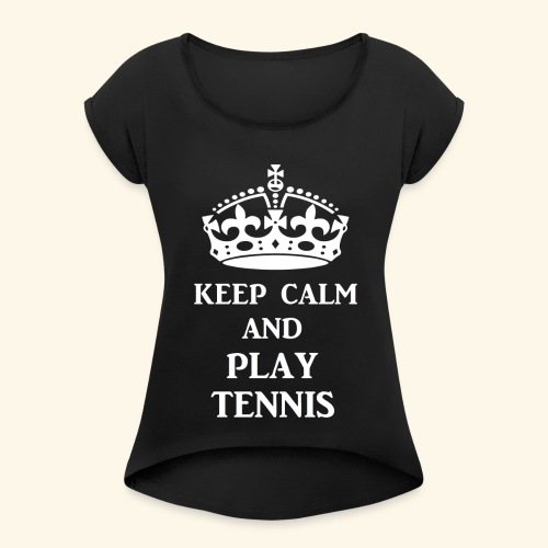 keep calm play tennis wht - Women's Roll Cuff T-Shirt