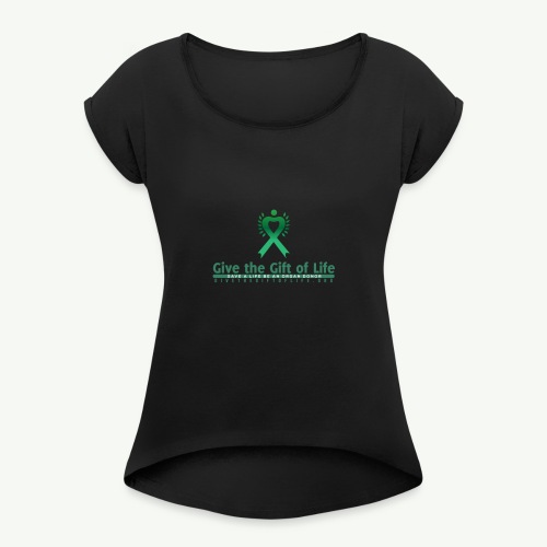 Give the Gift of Life T-Shirt - Women's Roll Cuff T-Shirt