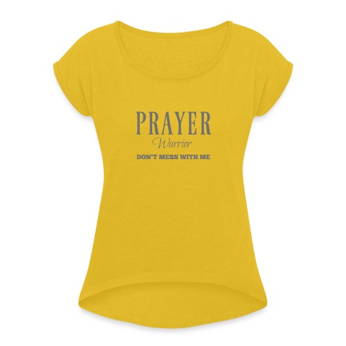 Prayer Warrior - Women's Roll Cuff T-Shirt