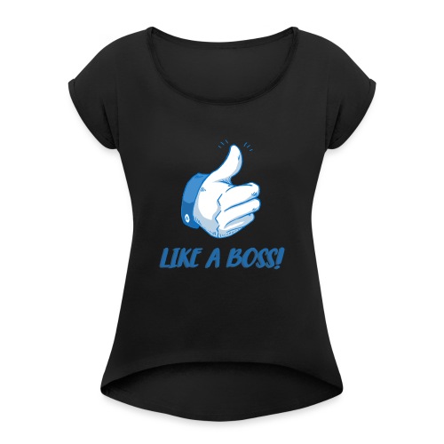 LIKE A BOSS - Women's Roll Cuff T-Shirt