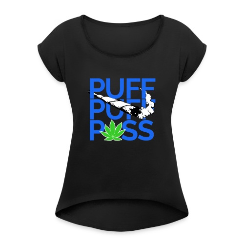 Puff Puff Pass - Women's Roll Cuff T-Shirt
