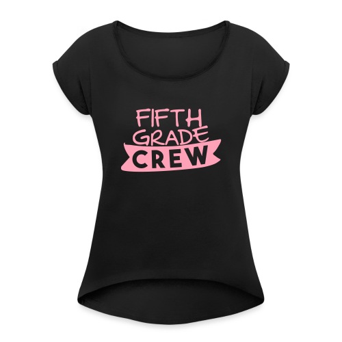 Fifth Grade Crew Teacher T-shirts - Women's Roll Cuff T-Shirt