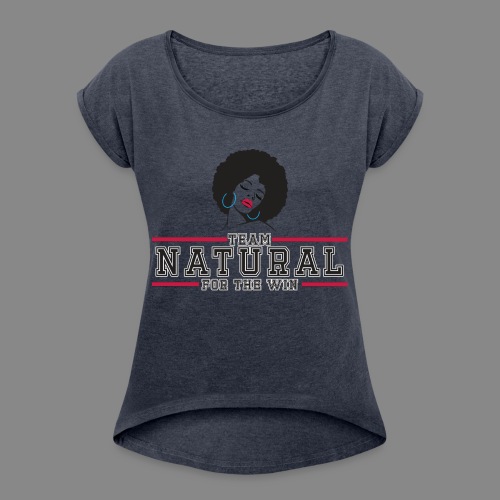 Team Natural FTW - Women's Roll Cuff T-Shirt