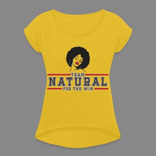 Team Natural FTW - Women's Roll Cuff T-Shirt