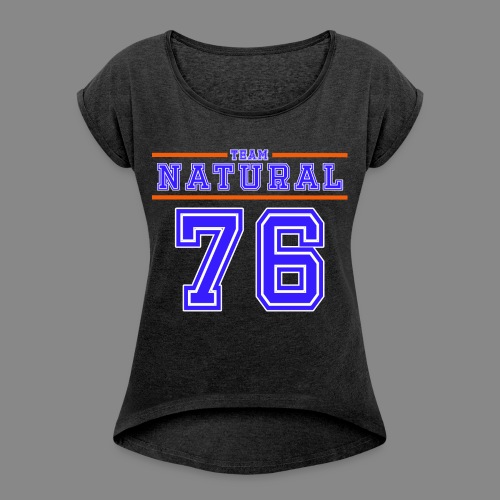 Team Natural 76 - Women's Roll Cuff T-Shirt