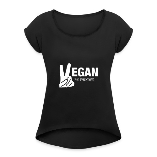 Vegan For Everything white design - Women's Roll Cuff T-Shirt