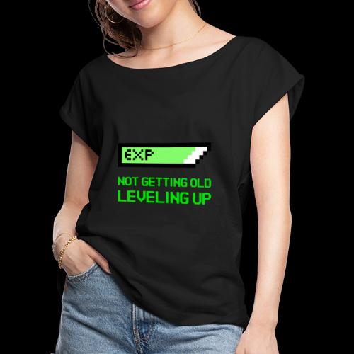 Not Getting Old - Leveling Up - Women's Roll Cuff T-Shirt
