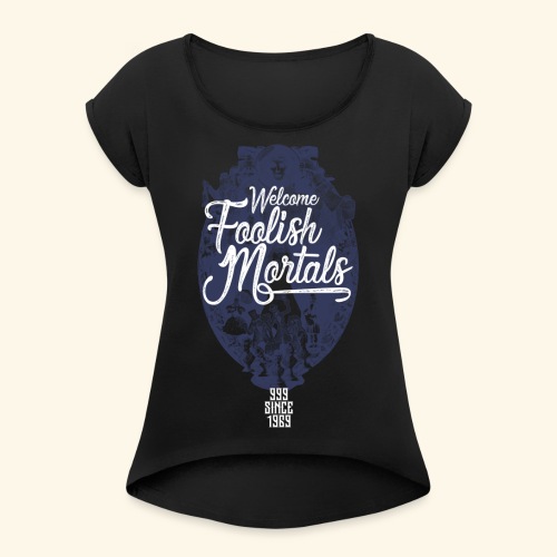 Foolish Mortals - Women's Roll Cuff T-Shirt