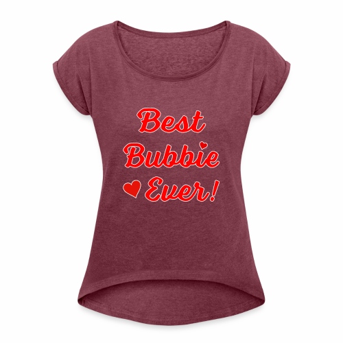 Best Bubbie Ever Funny Valentine Mothers Day Gift. - Women's Roll Cuff T-Shirt