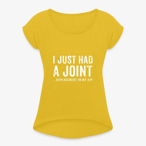 JOINT HIP REPLACEMENT FUNNY SHIRT - Women's Roll Cuff T-Shirt