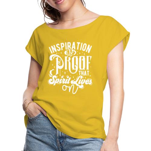 Inspiration Is Proof That Spirit Lives On - Women's Roll Cuff T-Shirt
