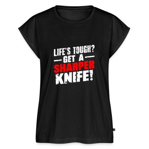 Life s Tough? Get a Sharper Knife! - Women's Premium Roll Up Sleeve T-Shirt