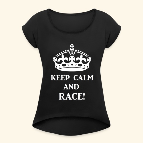 keep calm race wht - Women's Roll Cuff T-Shirt