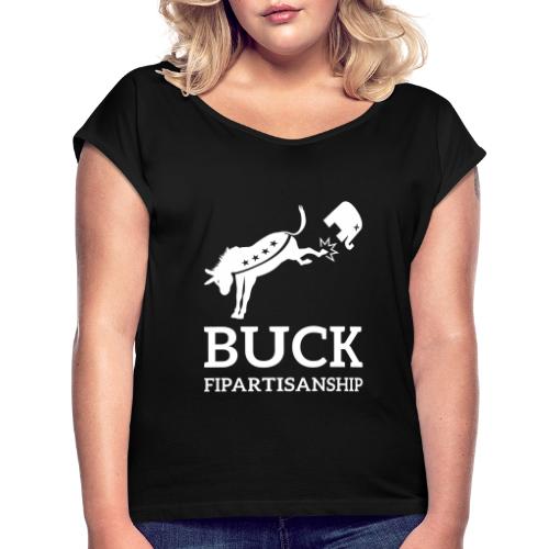 Buck Fipartisanship - Women's Roll Cuff T-Shirt