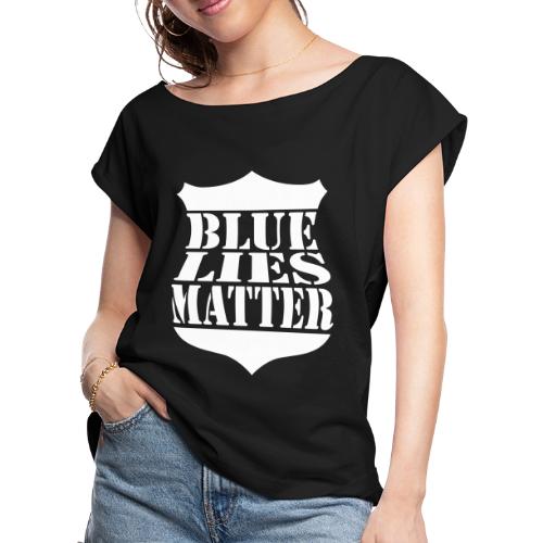 Blue Lies Matter - Women's Roll Cuff T-Shirt