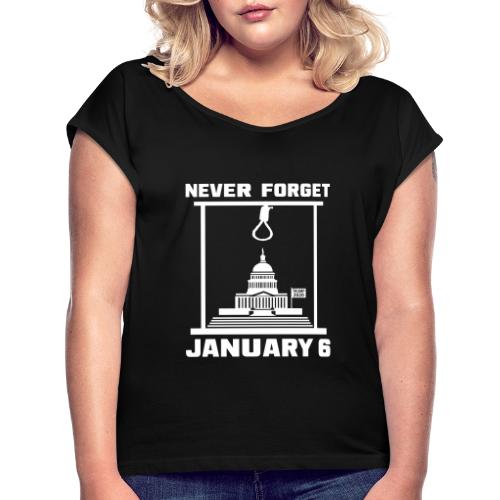 Never Forget January 6 - Women's Roll Cuff T-Shirt