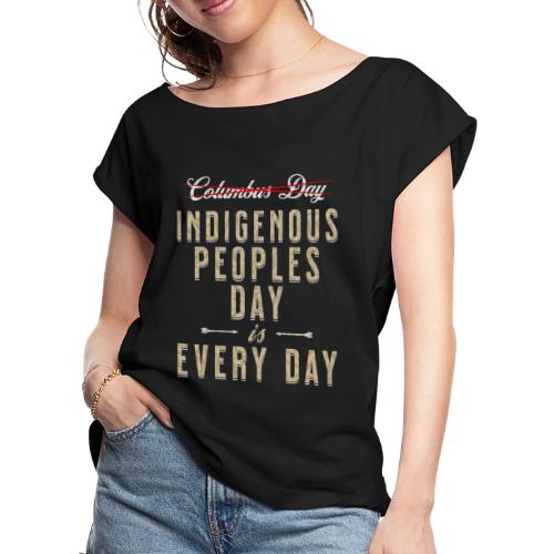 Indigenous Peoples Day is Every Day - Women's Roll Cuff T-Shirt