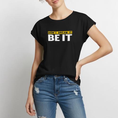 Don't Dream It. Be It - Women's Premium Roll Up Sleeve T-Shirt
