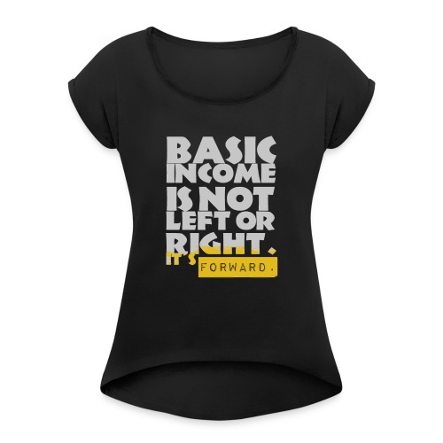 UBI is not Left or Right - Women's Roll Cuff T-Shirt
