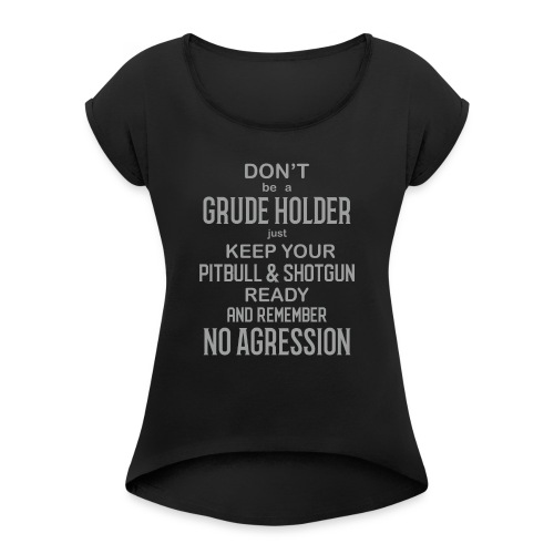 No Agression - Women's Roll Cuff T-Shirt
