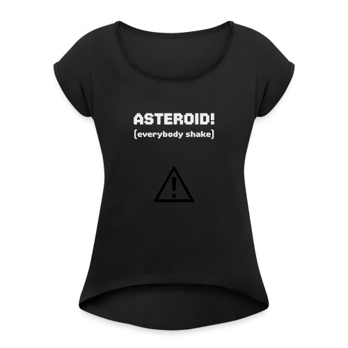 Spaceteam Asteroid! - Women's Roll Cuff T-Shirt