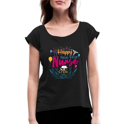 Funny New Year Nurse T-shirt - Women's Roll Cuff T-Shirt