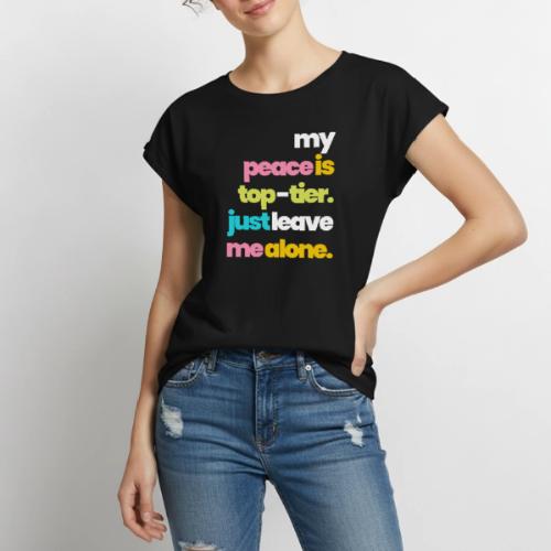 MY PEACE IS TOP TIER - Women's Premium Roll Up Sleeve T-Shirt