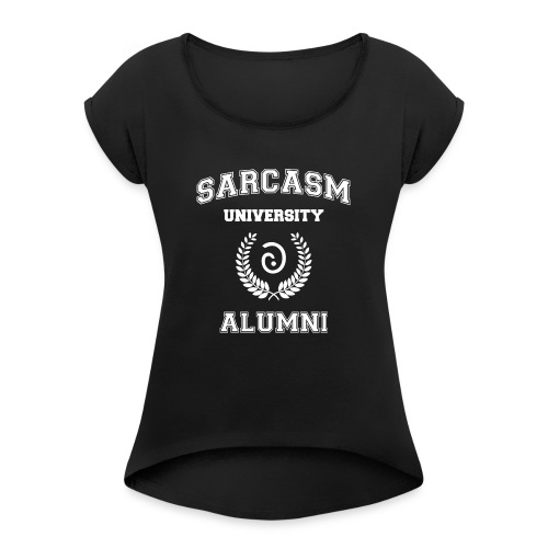 Sarcasm University Alumni - Women's Roll Cuff T-Shirt