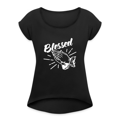 Blessed - Alt. Design (White Letters) - Women's Roll Cuff T-Shirt