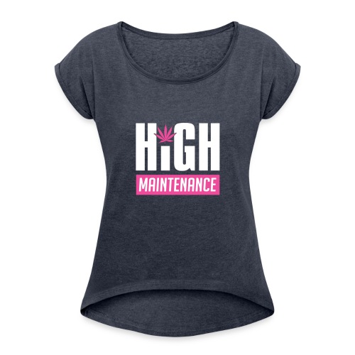 High Maintenance - Women's Roll Cuff T-Shirt
