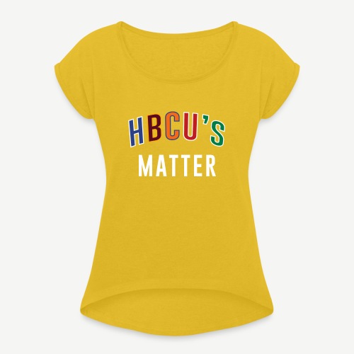 HBCUs Matter - Women's Roll Cuff T-Shirt