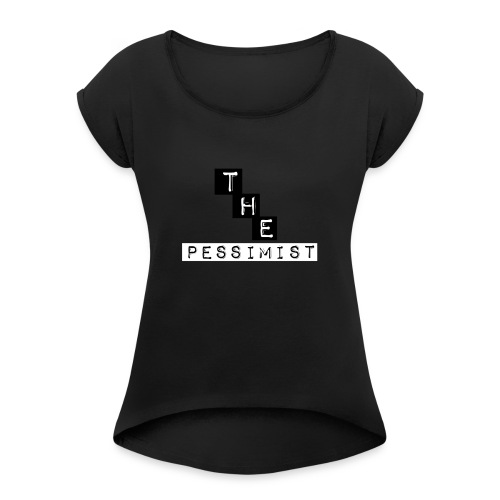 The pessimist Abstract Design - Women's Roll Cuff T-Shirt