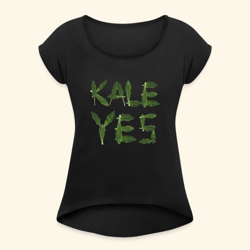KaleYes Hell Yes - Women's Roll Cuff T-Shirt