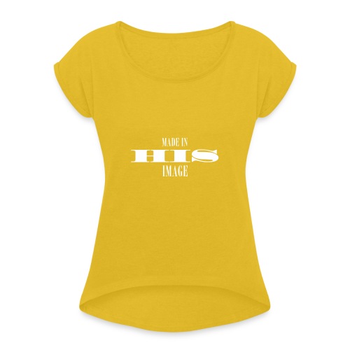 MADE IN HIS IMAGE - Women's Roll Cuff T-Shirt